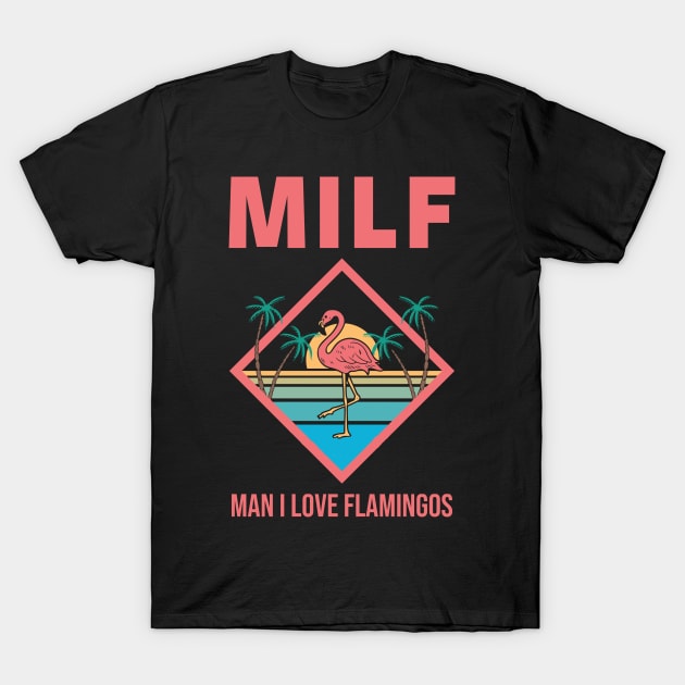 Milf Man I Love Flamingos T-Shirt by Aratack Kinder